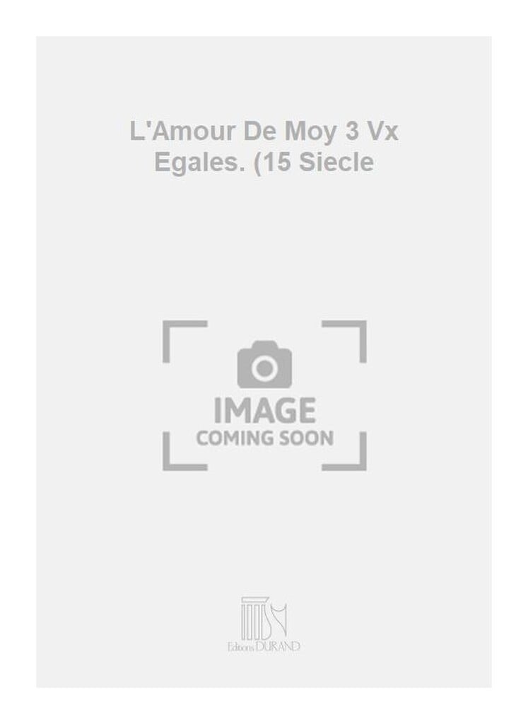 L'Amour De Moy 3 Vx Egales. (15 Siecle